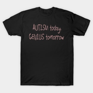 'Autism today. Genius tomorrow.' Autism Awareness Shirt T-Shirt